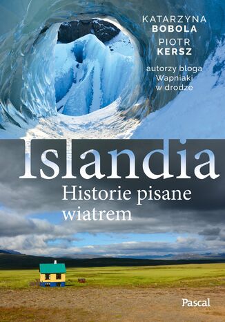 Islandia. Historie pisane wiatrem Katarzyna Bobola, Piotr Kersz - okladka książki