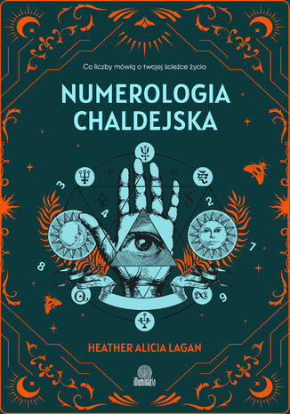 Numerologia chaldejska. Co liczby mówią o twojej ścieżce życia Heather Alicia Lagan - okladka książki