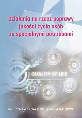 Działania na rzecz poprawy jakości życia osób ze specjalnymi potrzebami Krzysztof Czupryna, Iwona Sierpowska, Adam Gołębiowski, Anna Wilk, Monika Bąk-Sosnowska, Kazimierz Jamroz<Imie/>Paweł Buchwald, Ryszard Szynowski, Marek Sitarz, Radosław Mędrzycki, Karolina Paluszek, Piotr Uchroński, Aleksandra Czopek, Marta Orczyk, Aneta Orczyk, Olga Nowotny-Czupryna, Rafał Kwapuliński, Sylwia Bartela, Mariola Szulik, Grzegorz Sobota, Patrycja Chwałek, Marlena Twardokęs, Katarzyna Chruzik, Iwona Krzyżewska, Romanika Okraszewska, Mariusz Zieja, Justyna Tomaszewska - okladka książki