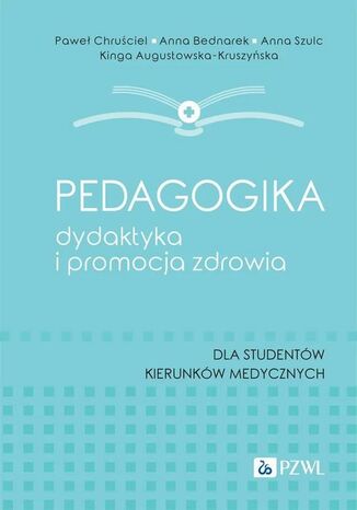 Pedagogika, dydaktyka i promocja zdrowia Anna Szulc, Paweł Chruściel, Anna Bednarek, Kinga Augustowska-Kruszyńska - okladka książki