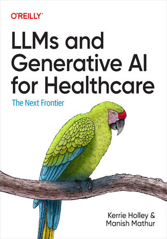 LLMs and Generative AI for Healthcare Kerrie Holley, Manish Mathur - okladka książki