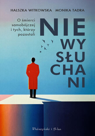 Niewysłuchani. O śmierci samobójczej i tych, którzy pozostali Halszka Witkowska, Monika Tadra - okladka książki