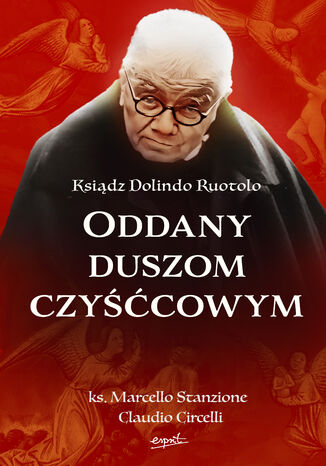 Ksiądz Dolindo Ruotolo. Oddany duszom czyśćcowym ks. Marcello Stanzione, Claudio Circelli - okladka książki