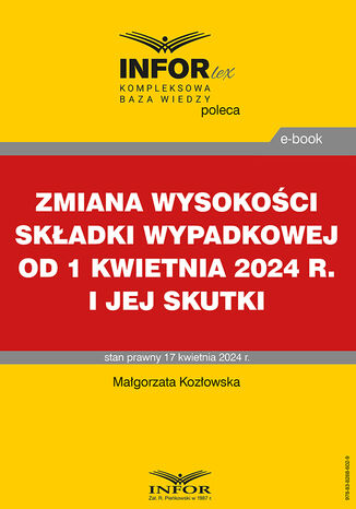 Zmiana wysokości składki wypadkowej od 1 kwietnia 2024 r. i jej skutki Małgorzata Kozłowska - okladka książki