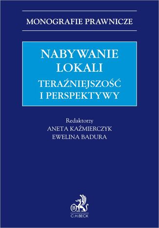 Nabywanie lokali. Teraźniejszość i perspektywy Ewelina Badura, Aneta Kaźmierczyk prof. UEK - okladka książki