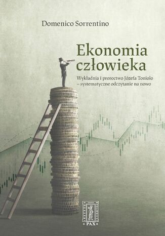 Ekonomia człowieka. Wykładnia i proroctwo Józefa Toniolo - systematyczne odczytanie na nowo Domenico Sorrentino - okladka książki