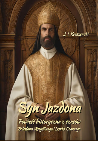 Syn Jazdona: Powieść historyczna z czasów Bolesława Wstydliwego i Leszka Czarnego Józef Ignacy Kraszewski - okladka książki