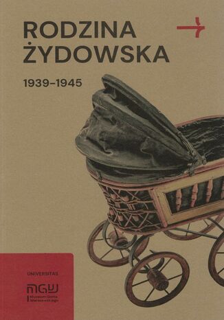 Rodzina żydowska 1939-1945. Wybrane zagadnienia Martyna Grądzka-Rejak, Konrad Zieliński - okladka książki