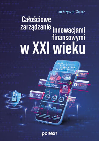 Całościowe zarządzanie innowacjami finansowymi w XXI wieku Jan Krzysztof Solarz - okladka książki