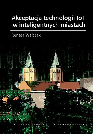 Akceptacja technologii IoT w inteligentnych miastach Renata Walczak - okladka książki