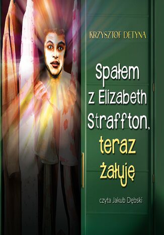 Spałem z Elizabeth Straffton, teraz żałuję Krzysztof Detyna - okladka książki