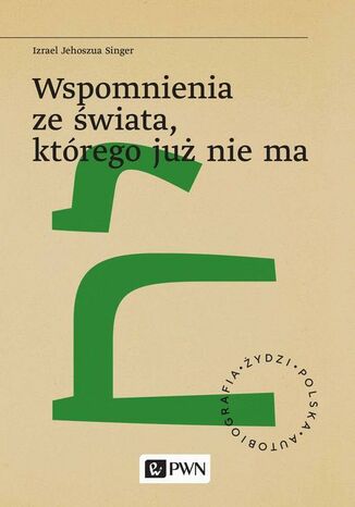 Wspomnienia ze świata, którego już nie ma Izrael Jehoszua Singer - okladka książki