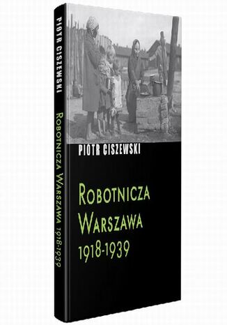 Robotnicza Warszawa 1918-1939 Piotr Ciszewski - okladka książki