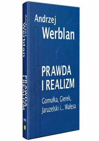 Prawda i realizm tom II Gomułka, Gierek, Jaruzelski i... Wałęsa Andrzej Werblan - okladka książki