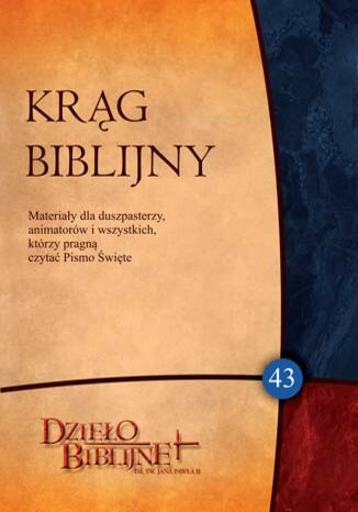 KRĄG BIBLIJNY Zeszyt spotkań 43. Materiały dla duszpasterzy, animatorów i wszystkich, którzy pragn red. ks. dr hab. Piotr Łabuda - okladka książki