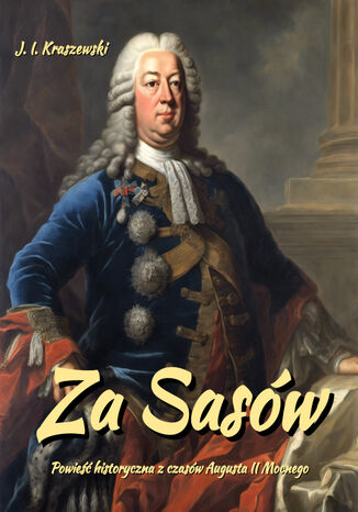 Za Sasów. August II Mocny Józef Ignacy Kraszewski - okladka książki