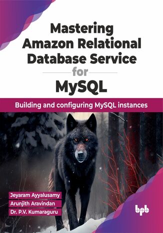 Mastering Amazon Relational Database Service for MySQL Jeyaram Ayyalusamy, Arunjith Aravindan, Dr. P.V. Kumaraguru - okladka książki