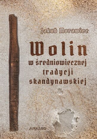 Wolin w średniowiecznej tradycji skandynawskiej Jakub Morawiec - okladka książki