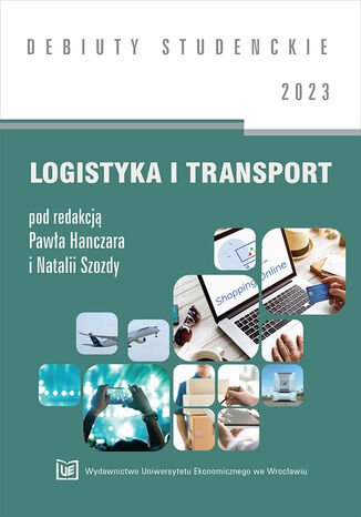 Logistyka i transport 2023 [DEBIUTY STUDENCKIE] Paweł Hanczar, Natalia Szozda red. - okladka książki