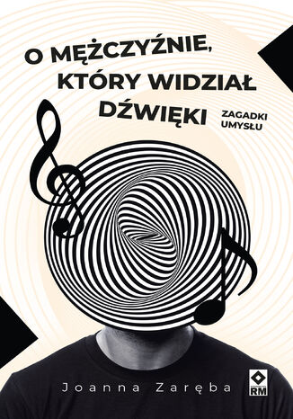 O mężczyźnie, który widział dźwięki. Zagadki umysłu Joanna Zaręba - okladka książki