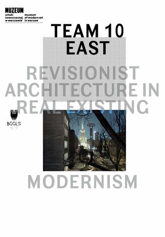 Team 10 East: Revisionist Architecture in Real Existing Modernism red. Łukasz Stanek - okladka książki