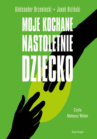 Moje kochane nastoletnie dziecko Aleksander Drzewiecki, Janek Niziński - okladka książki