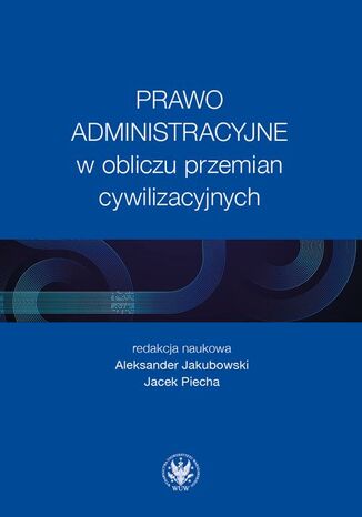 Prawo administracyjne w obliczu przemian cywilizacyjnych Aleksander Jakubowski, Jacek Piecha - okladka książki