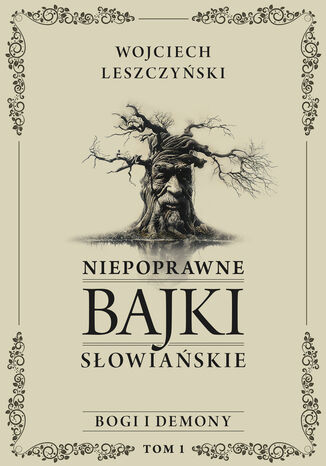 Niepoprawne bajki słowiańskie (Tom I: Bogi i demony). Niepoprawne bajki słowiańskie. Tom I: Bogi i demony Wojciech Leszczyński - okladka książki