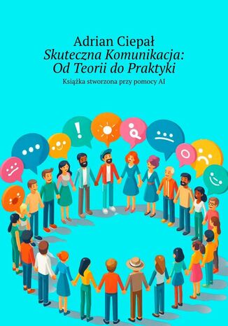 Skuteczna Komunikacja. Od Teorii do Praktyki Adrian Ciepał - okladka książki