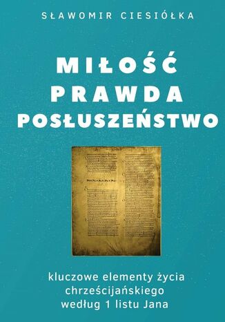 Miłość Prawda Posłuszeństwo Sławomir Ciesiółka - okladka książki