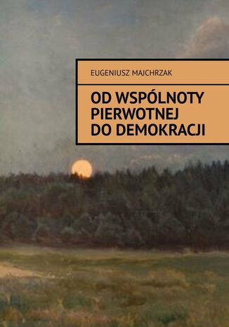 Od wspólnoty pierwotnej do demokracji Eugeniusz Majchrzak - okladka książki