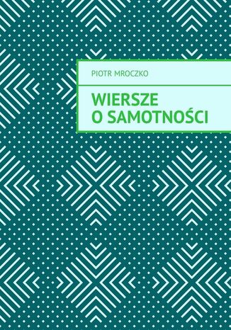 Wiersze o samotności Piotr Mroczko - okladka książki