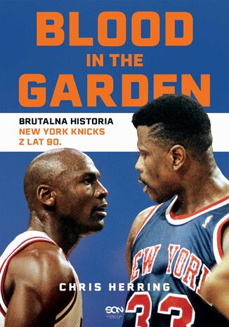 Blood in the Garden. Brutalna historia New York Knicks z lat 90 Chris Herring - okladka książki