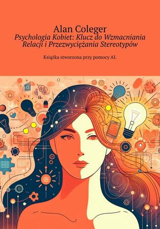 Psychologia Kobiet: Klucz do Wzmacniania Relacji i Przezwyciężania Stereotypów Alan Coleger - okladka książki