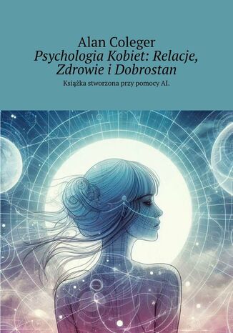 Psychologia Kobiet: Relacje, Zdrowie i Dobrostan Alan Coleger - okladka książki