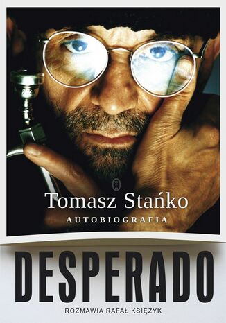Desperado! Autobiografia Tomasz Stańko - okladka książki