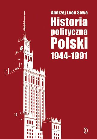 Historia polityczna Polski 1944-1991 Andrzej Leon Sowa - okladka książki