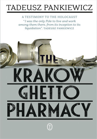 The Krakow Ghetto Pharmacy Tadeusz Pankiewicz - okladka książki