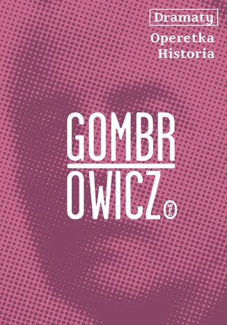 Dramaty. Operetka. Historia Witold Gombrowicz - okladka książki