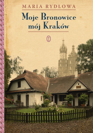 Moje Bronowice mój Kraków Maria Rydlowa - okladka książki