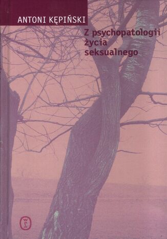 Z psychopatologii życia seksualnego Antoni Kępiński - okladka książki