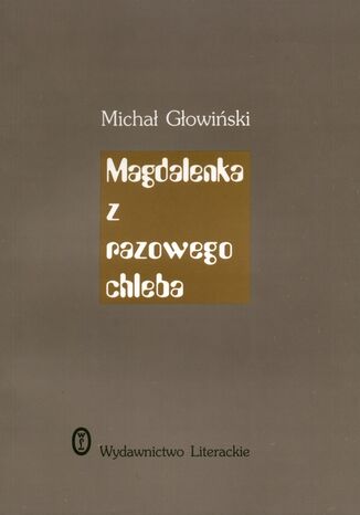 Magdalenka z razowego chleba Michał Głowiński - okladka książki