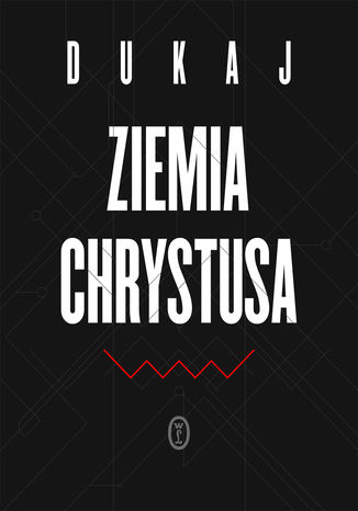 Ziemia Chrystusa Jacek Dukaj - okladka książki