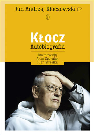 Kłocz. Autobiografia. rozmawiają Artur Sporniak i Jan Strzałka o. Jan Andrzej Kłoczowski - okladka książki