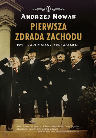 Pierwsza zdrada Zachodu. 1920 - zapomniany appeasement Andrzej Nowak - okladka książki