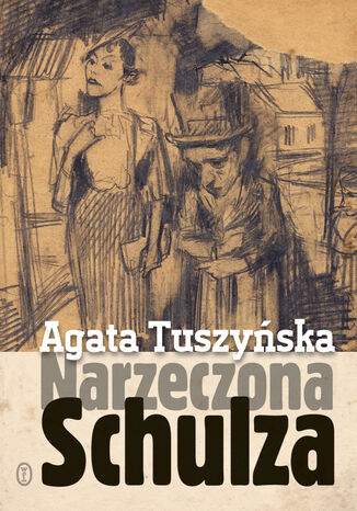 Narzeczona Schulza. Apokryf Agata Tuszyńska - okladka książki