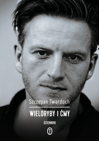 Wieloryby i ćmy. Dzienniki 2007-2015 Szczepan Twardoch - okladka książki