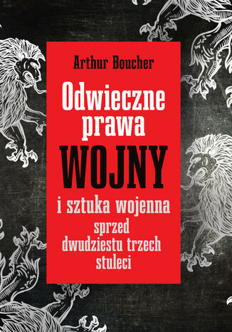 Odwieczne prawa wojny i sztuka wojenna sprzed dwudziestu trzech stuleci Artur Boucher - okladka książki