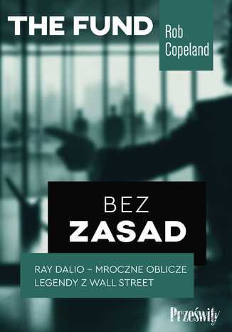 Bez zasad. Ray Dalio - mroczne oblicze legendy z Wall Street Rob Copeland - okladka książki