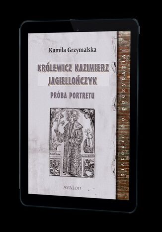 Królewicz Kazimierz Jagiellończyk. Próba portretu Kamila Grzymalska - okladka książki